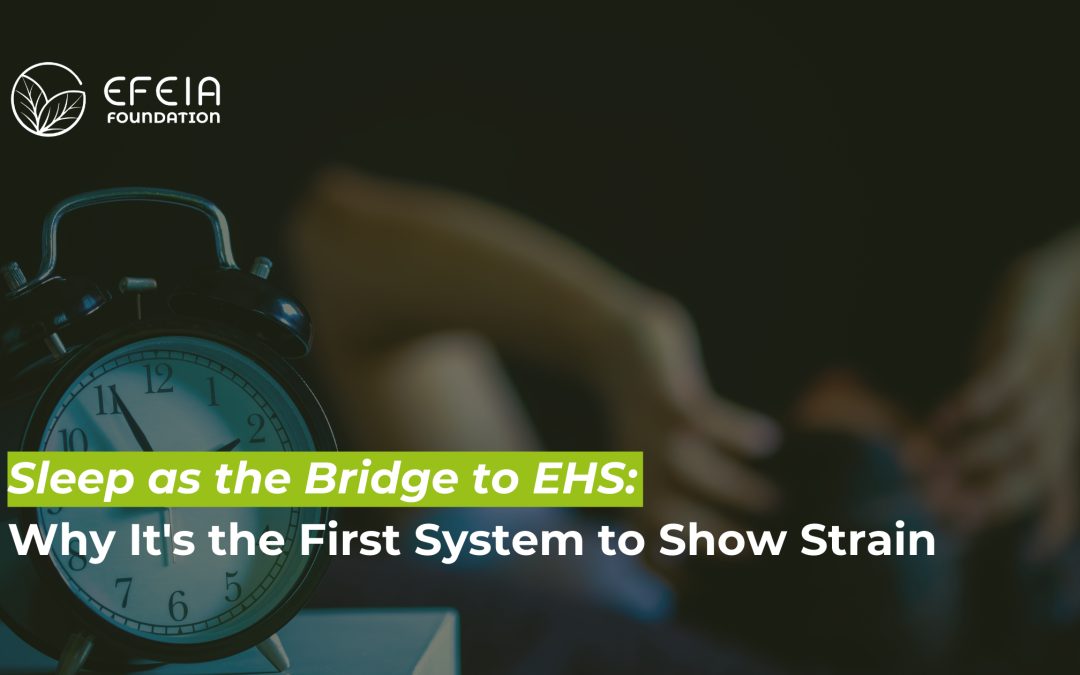 Sleep as the Bridge to EHS: Why It’s the First System to Show Strain